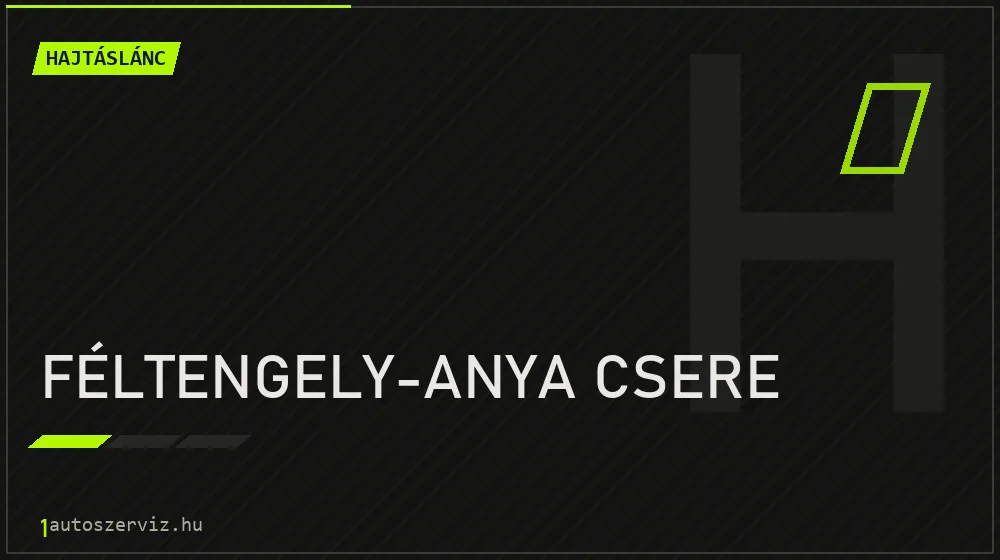 Féltengely-anya csere javítás - hajtáslánc-javítás