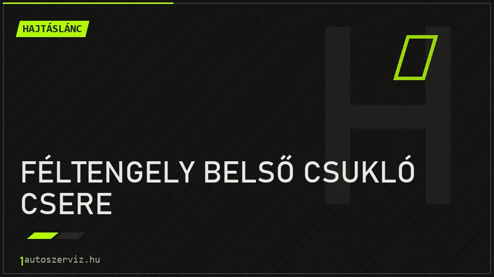 Féltengely belső csukló csere javítás - hajtáslánc-javítás