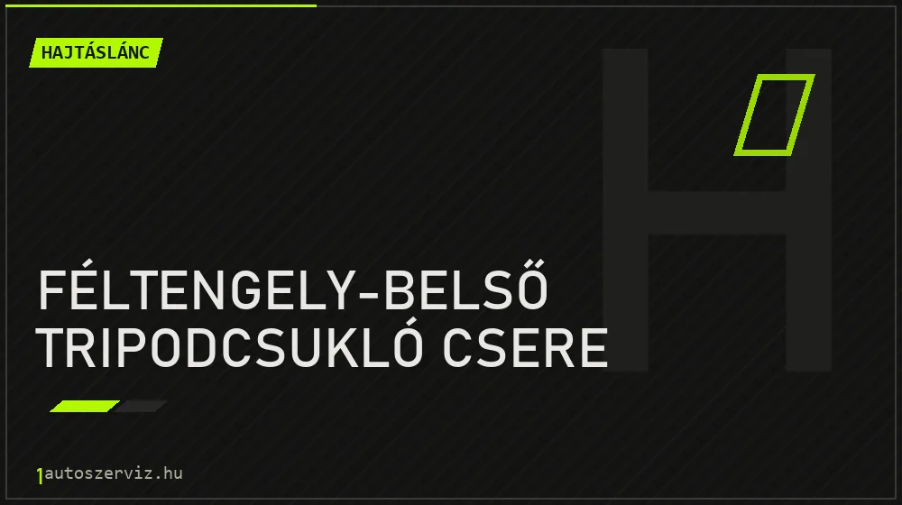 Féltengely-belső tripodcsukló csere javítás - hajtáslánc-javítás