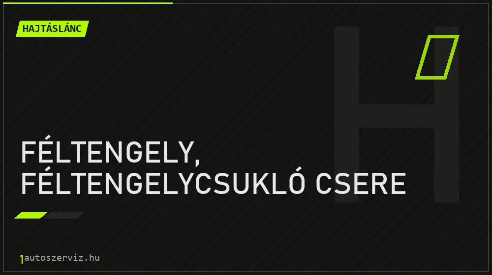 Féltengely, féltengelycsukló csere javítás - hajtáslánc-javítás