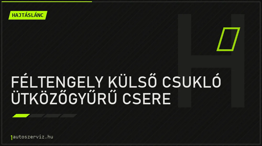 Féltengely külső csukló ütközőgyűrű csere - Hajtáslánc Budapesten