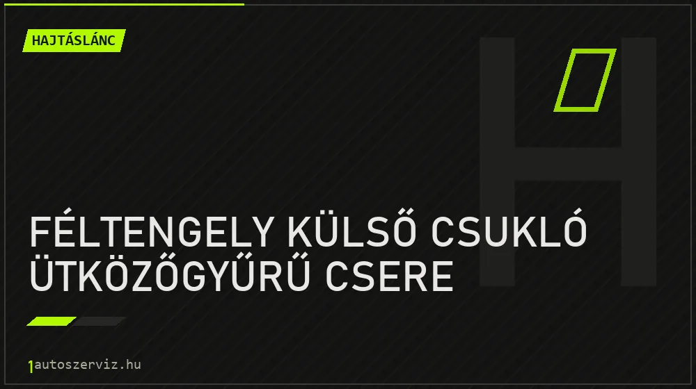 Féltengely külső csukló ütközőgyűrű csere javítás - hajtáslánc-javítás