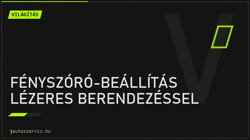 Fényszóró-beállítás lézeres berendezéssel - Világítás Budapesten