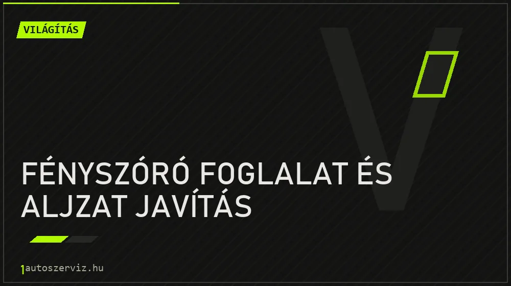 Fényszóró foglalat és aljzat javítás - Világítás Budapesten