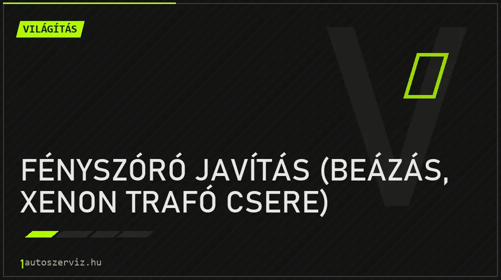 Fényszóró javítás (beázás, xenon trafó csere) - Világítás Budapesten