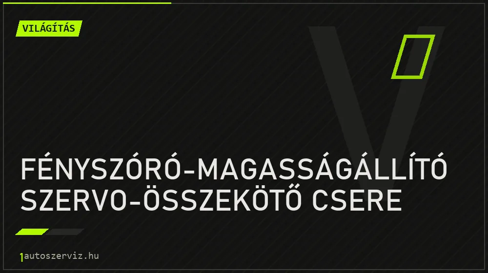 Fényszóró-magasságállító szervo-összekötő csere javítás - világításjavítás