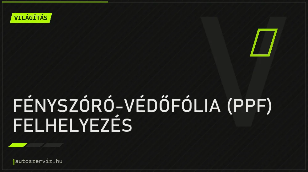 Fényszóró-védőfólia (PPF) felhelyezés javítás - világításjavítás