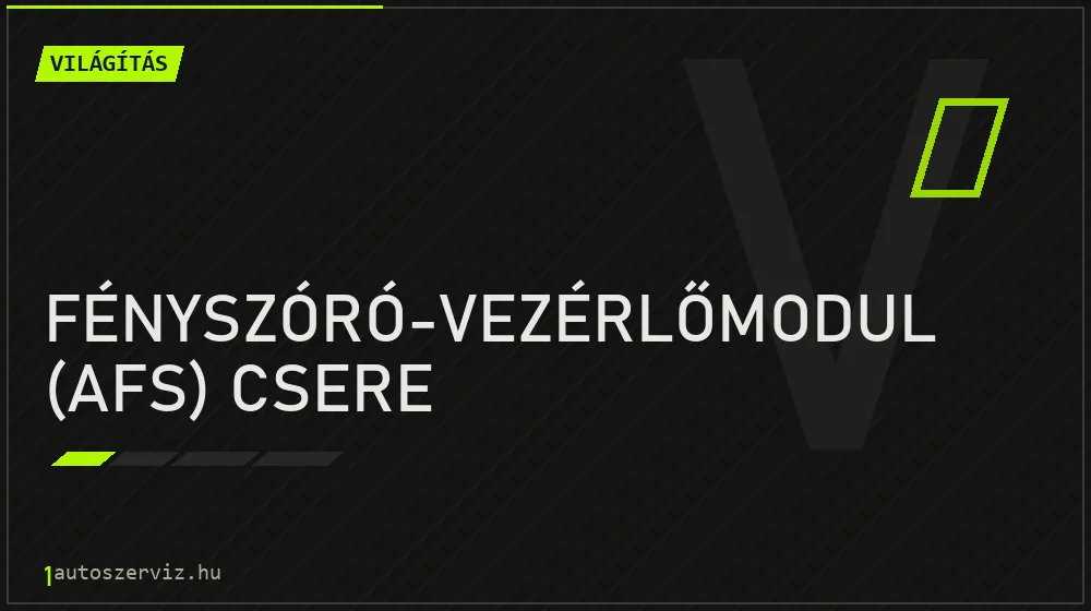 Fényszóró-vezérlőmodul (AFS) csere - Világítás Budapesten