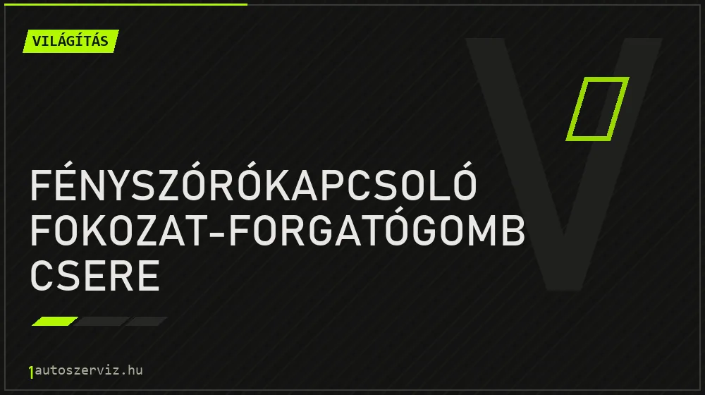 Fényszórókapcsoló fokozat-forgatógomb csere - Világítás Budapesten
