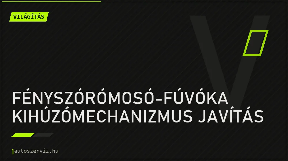 Fényszórómosó-fúvóka kihúzómechanizmus javítás - Világítás Budapesten