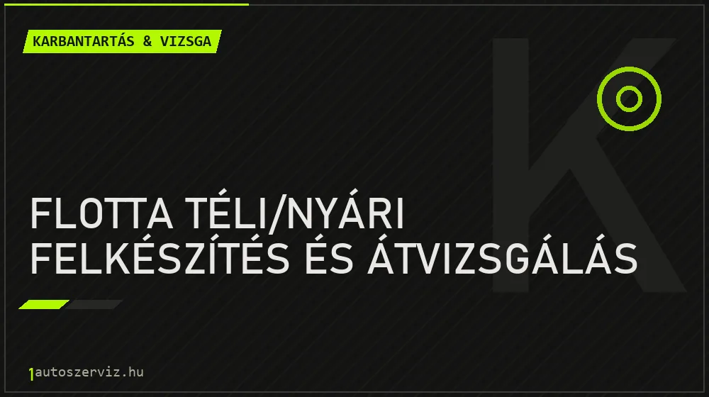 Flotta téli/nyári felkészítés és átvizsgálás - Karbantartás & vizsga Budapesten