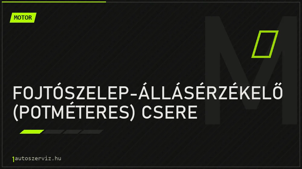 Fojtószelep-állásérzékelő (potméteres) csere javítás - motorjavítás