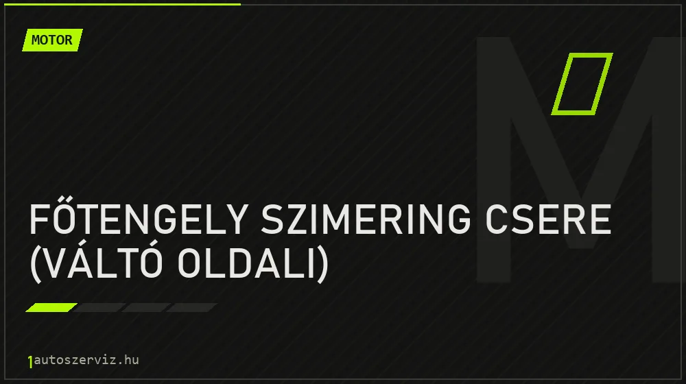 Főtengely szimering csere (váltó oldali) - Motor Budapesten