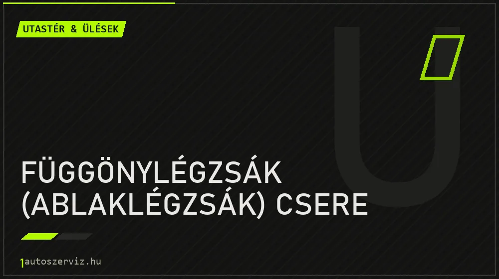 Függönylégzsák (ablaklégzsák) csere - Utastér & ülések Budapesten