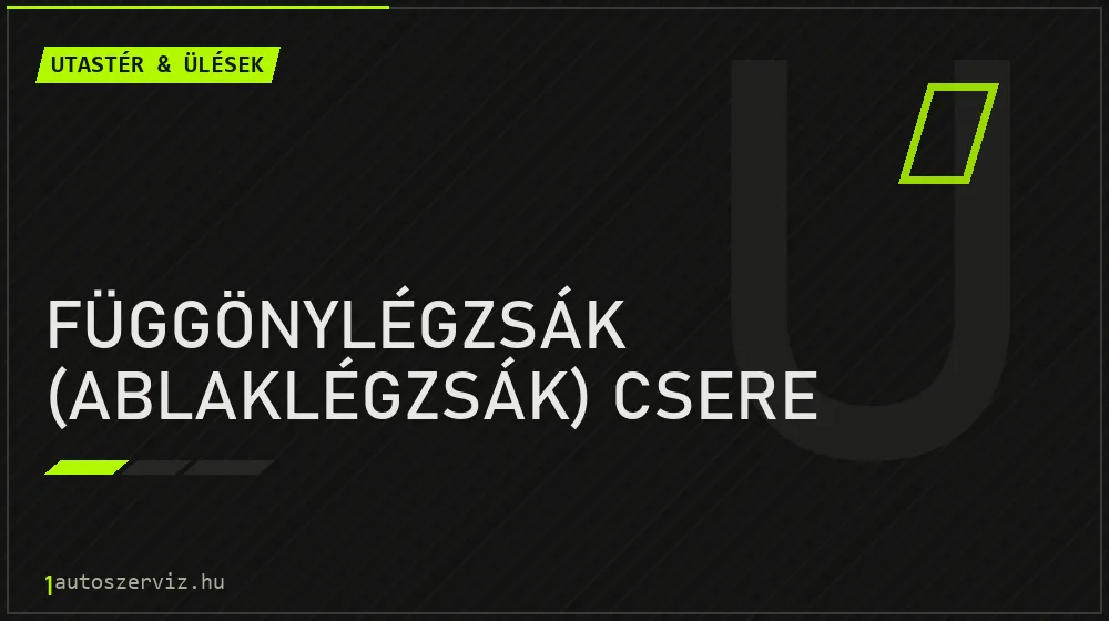Függönylégzsák (ablaklégzsák) csere javítás - utastér- és ülésjavítás
