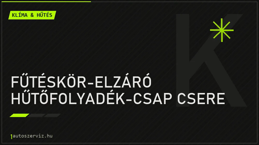 Fűtéskör-elzáró hűtőfolyadék-csap csere javítás - autóklíma-szerviz