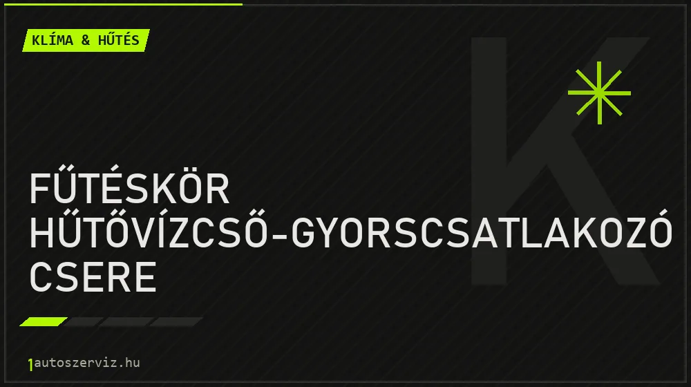 Fűtéskör hűtővízcső-gyorscsatlakozó csere - Klíma & hűtés Budapesten