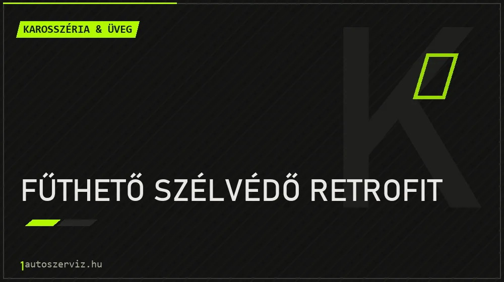 Fűthető szélvédő retrofit javítás - karosszéria- és üvegjavítás