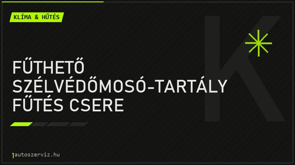 Fűthető szélvédőmosó-tartály fűtés csere - Klíma & hűtés Budapesten