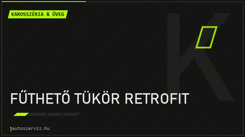 Fűthető tükör retrofit - Karosszéria & üveg Budapesten