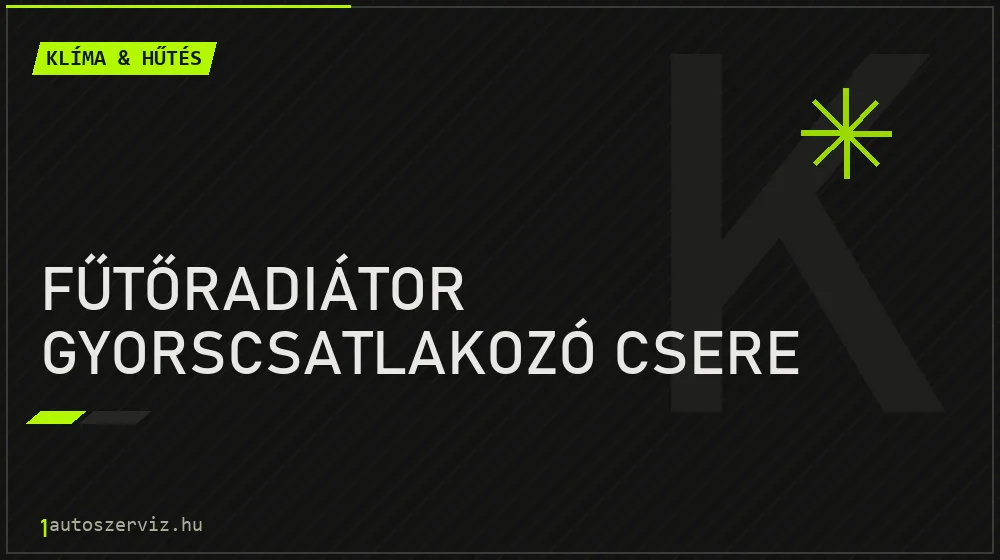 Fűtőradiátor gyorscsatlakozó csere javítás - autóklíma-szerviz