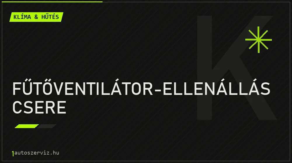 Fűtőventilátor-ellenállás csere javítás - autóklíma-szerviz