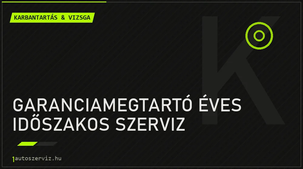 Garanciamegtartó éves időszakos szerviz javítás - autó-karbantartás és műszaki vizsga
