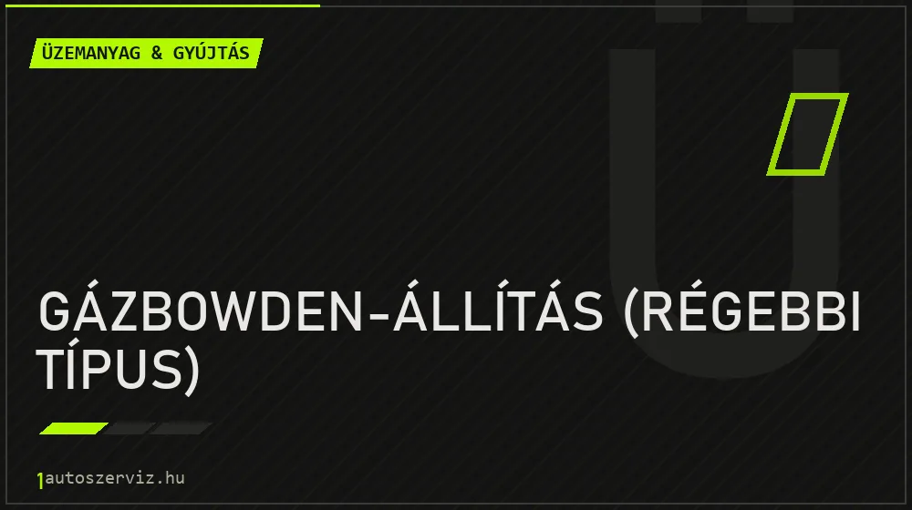 Gázbowden-állítás (régebbi típus) javítás - üzemanyagrendszer-javítás