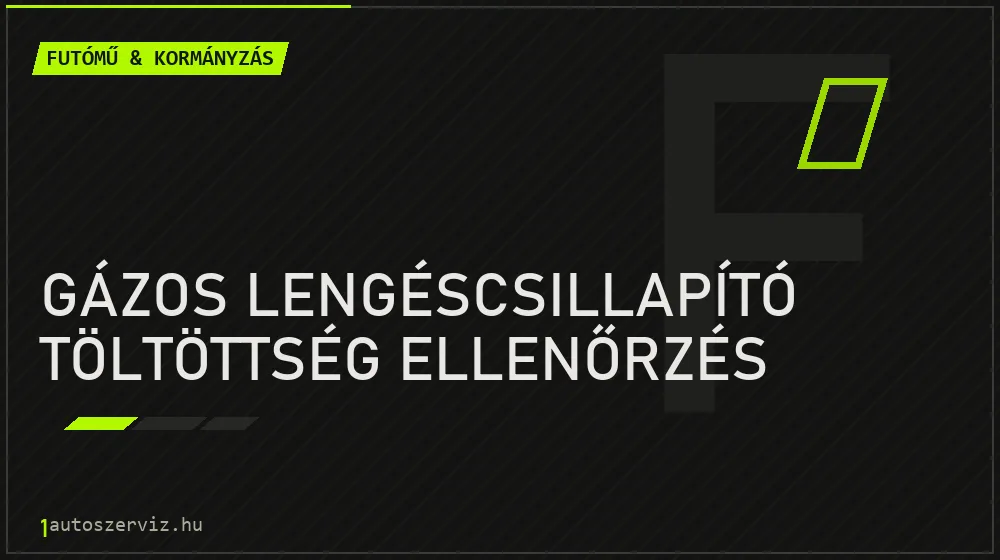 Gázos lengéscsillapító töltöttség ellenőrzés - Futómű & kormányzás Budapesten