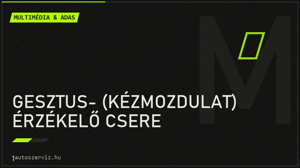 Gesztus- (kézmozdulat) érzékelő csere - Multimédia & ADAS Budapesten