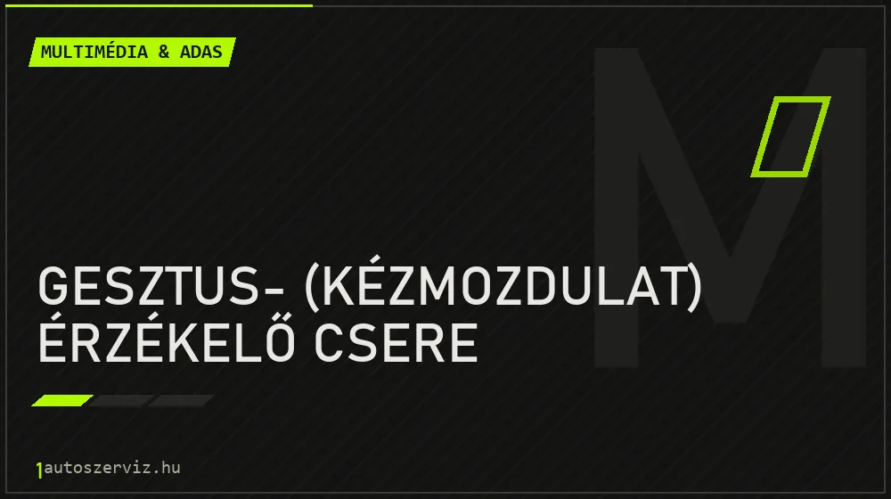 Gesztus- (kézmozdulat) érzékelő csere javítás - multimédia- és asszisztensrendszer-javítás