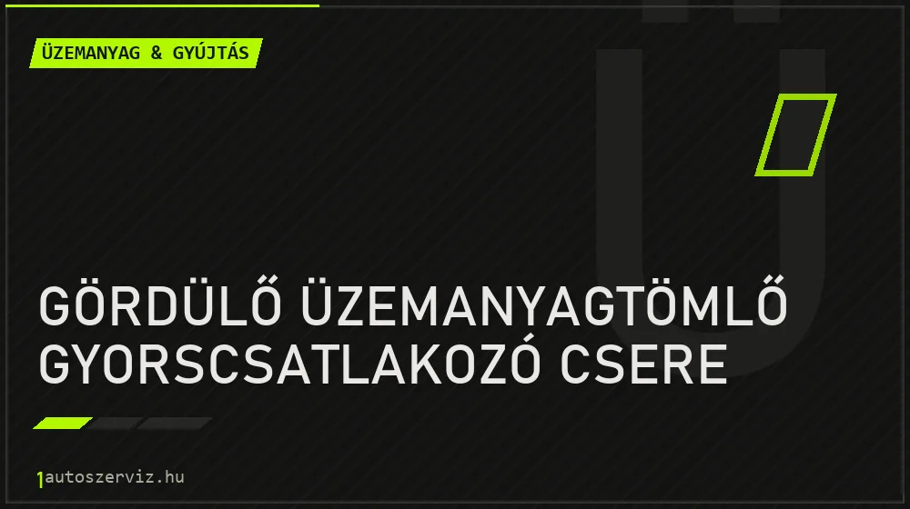 Gördülő üzemanyagtömlő gyorscsatlakozó csere - Üzemanyag & gyújtás Budapesten