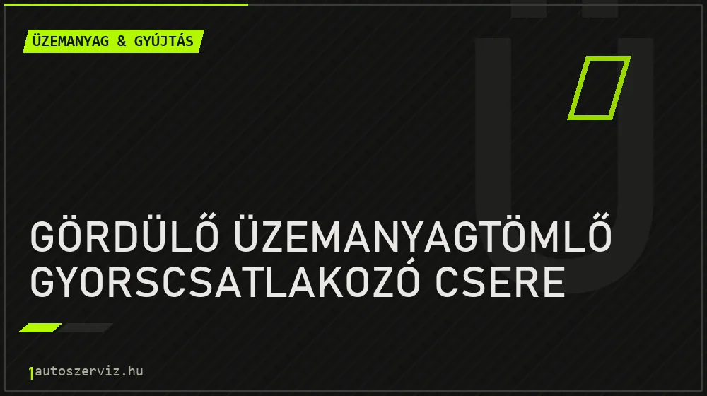 Gördülő üzemanyagtömlő gyorscsatlakozó csere javítás - üzemanyagrendszer-javítás