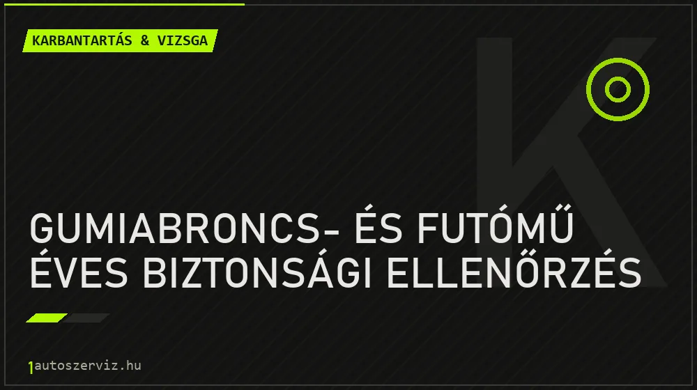 Gumiabroncs- és futómű éves biztonsági ellenőrzés - Karbantartás & vizsga Budapesten