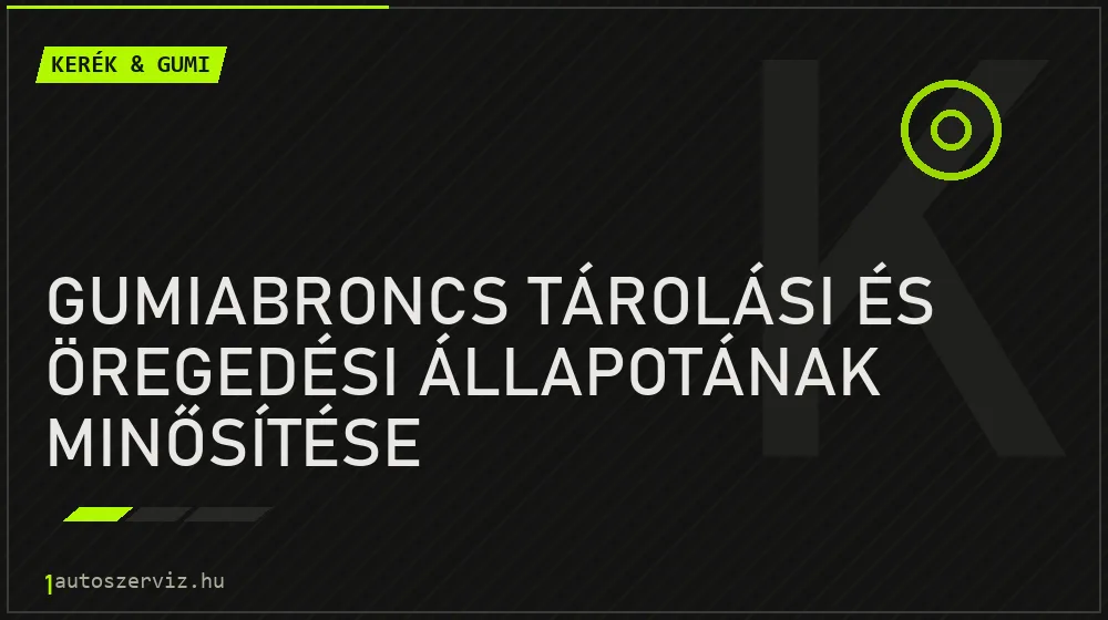Gumiabroncs tárolási és öregedési állapotának minősítése - Kerék & gumi Budapesten