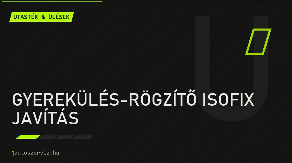 Gyerekülés-rögzítő ISOFIX javítás javítás - utastér- és ülésjavítás