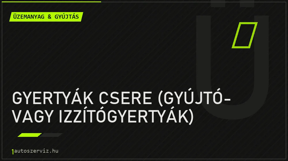 Gyertyák csere (gyújtó- vagy izzítógyertyák) javítás - üzemanyagrendszer-javítás