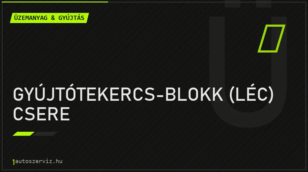 Gyújtótekercs-blokk (léc) csere javítás - üzemanyagrendszer-javítás
