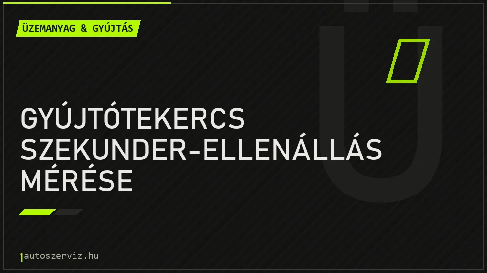 Gyújtótekercs szekunder-ellenállás mérése - Üzemanyag & gyújtás Budapesten