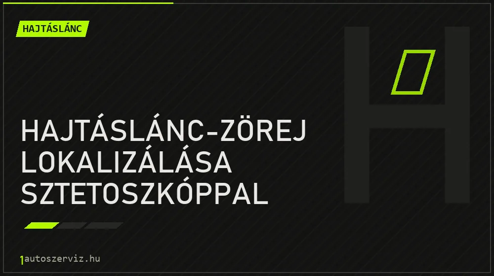 Hajtáslánc-zörej lokalizálása sztetoszkóppal javítás - hajtáslánc-javítás