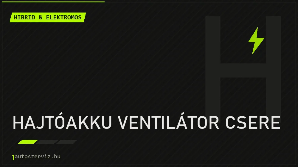 Hajtóakku ventilátor csere javítás - hibrid- és elektromosautó-szerviz