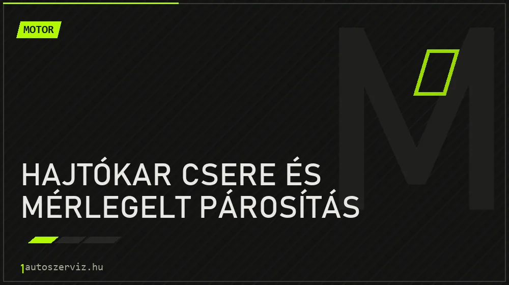 Hajtókar csere és mérlegelt párosítás javítás - motorjavítás