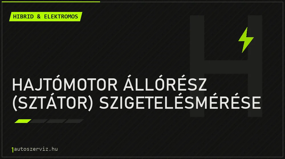 Hajtómotor állórész (sztátor) szigetelésmérése - Hibrid & elektromos Budapesten