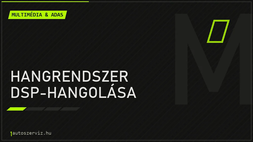 Hangrendszer DSP-hangolása javítás - multimédia- és asszisztensrendszer-javítás