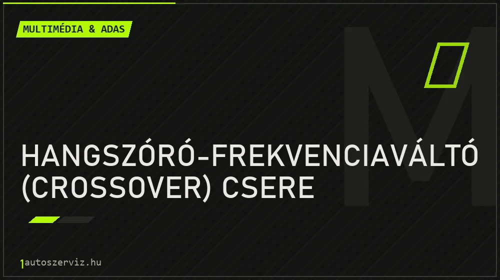 Hangszóró-frekvenciaváltó (crossover) csere javítás - multimédia- és asszisztensrendszer-javítás