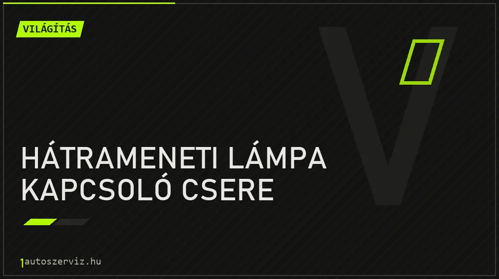 Hátrameneti lámpa kapcsoló csere - Világítás Budapesten