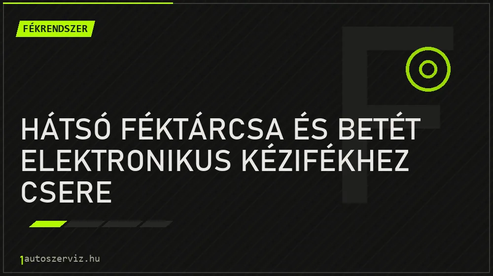 Hátsó féktárcsa és betét elektronikus kézifékhez csere - Fékrendszer Budapesten