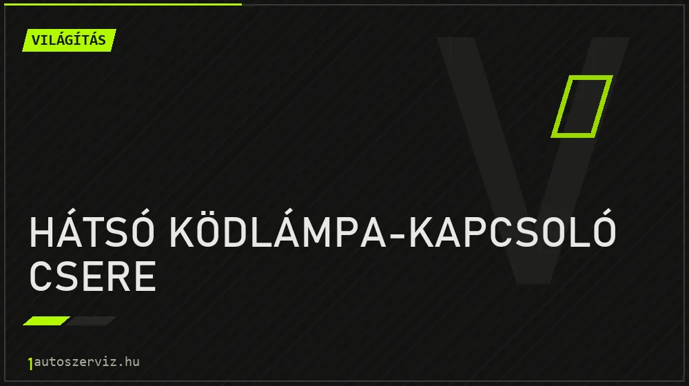Hátsó ködlámpa-kapcsoló csere - Világítás Budapesten