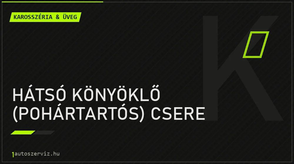 Hátsó könyöklő (pohártartós) csere javítás - karosszéria- és üvegjavítás