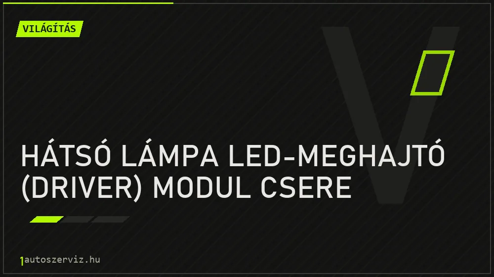 Hátsó lámpa LED-meghajtó (driver) modul csere - Világítás Budapesten